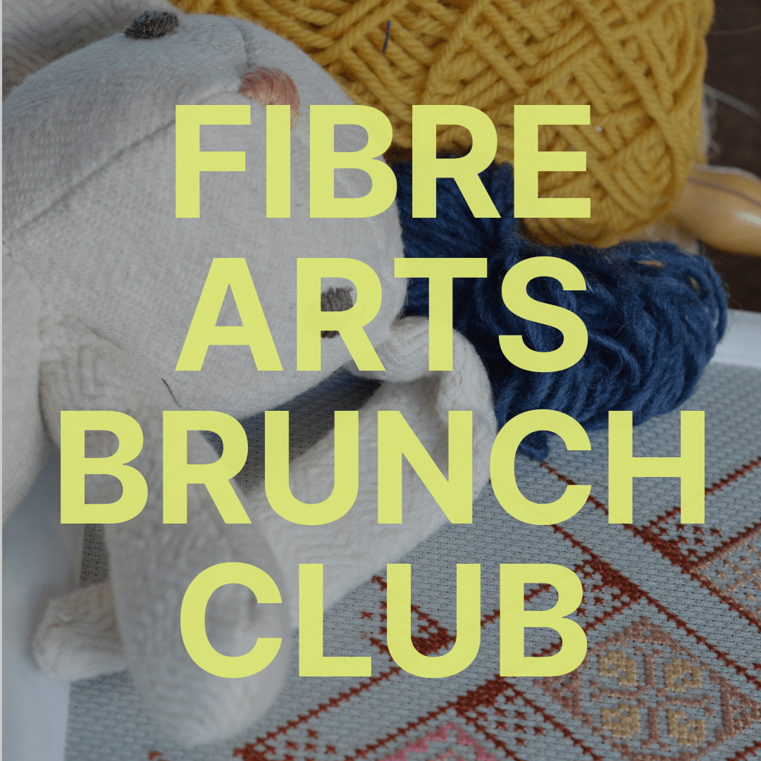 Fibre Arts Brunch Club - Hamilton Craft Studios - Club